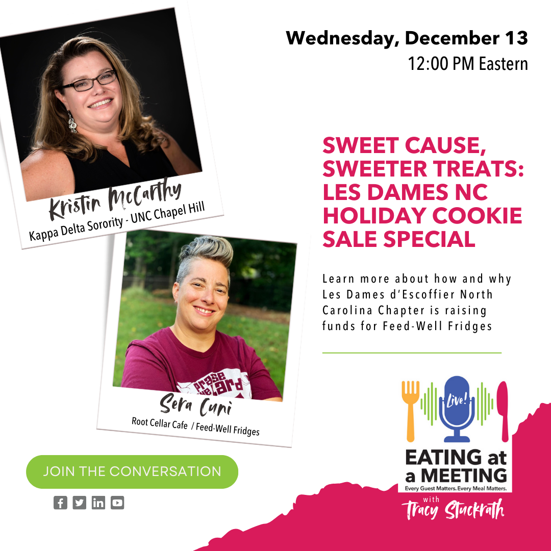 two photos of smiling people in white picture frames. Under their photos are their names, Kristin McCarthy and Sera Cuni. To the right of the images is the date and time and information about their appearance on the Eating at a Meeting podcast, Wednesday, December 12 at 12 PM Eastern discussing Sweet Cause, Sweeter Treats: Les Dames NC Holiday Cookie Sale Special