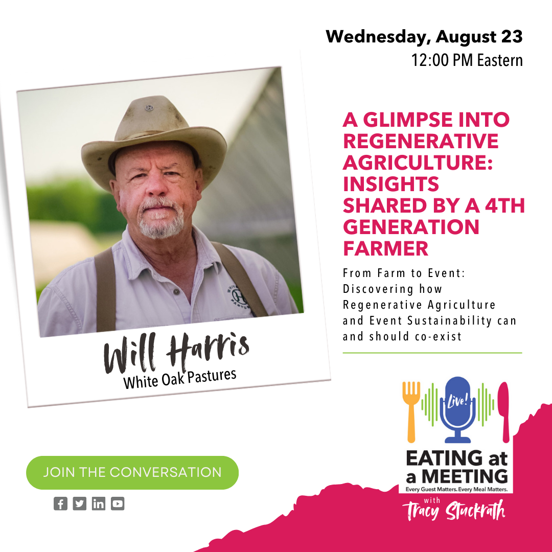 Picture of a male farmer standing outside on his farm. Below the photo is his name, Will Harris, and company, White Oak Pastures. To the right of him image is information about his appearance on the Eating at a Meeting podcast August 23 to talk about "A Glimpse into Regenerative agriculture: Insights Shared by a 4th Generation Farmer."