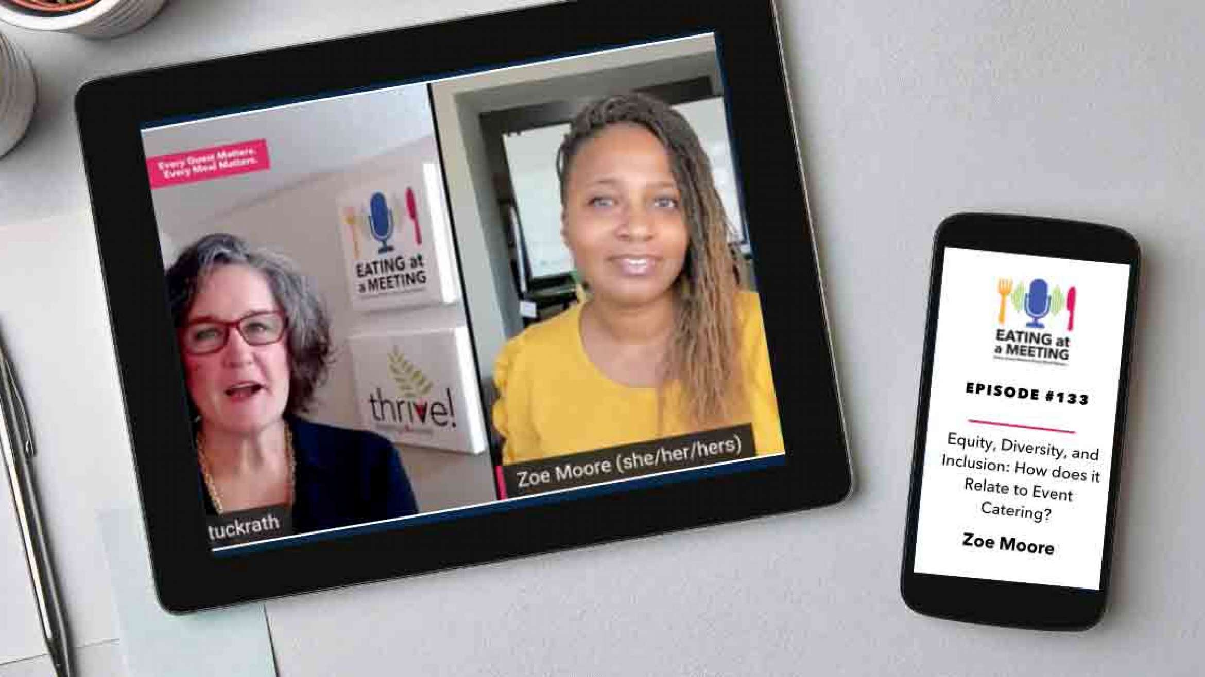 An iPad and iPhone on a table. On the iPad is a picture of two men who are on video screen. On the iPhone is the Eating at a Meeting podcast logo with Episode #133 Equity, Diversity, and Inclusion: How does it Relate to Event Catering? with Zoe Moore.