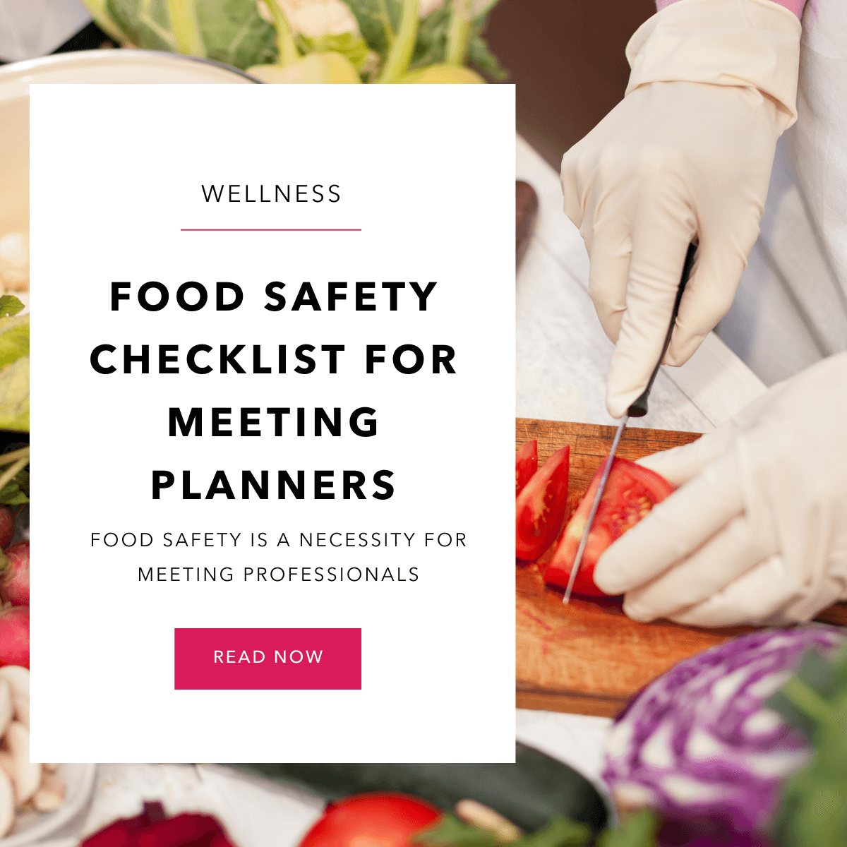 gloved chef hands slicing a tomato. On top is a white box with the words Food Safety Checklist for Meeting Planners